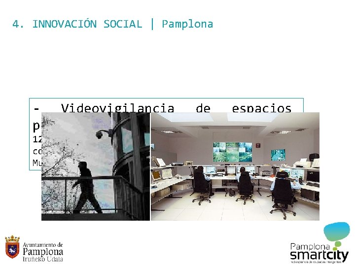 4. INNOVACIÓN SOCIAL | Pamplona - Videovigilancia públicos de espacios 126 cámaras con grabación