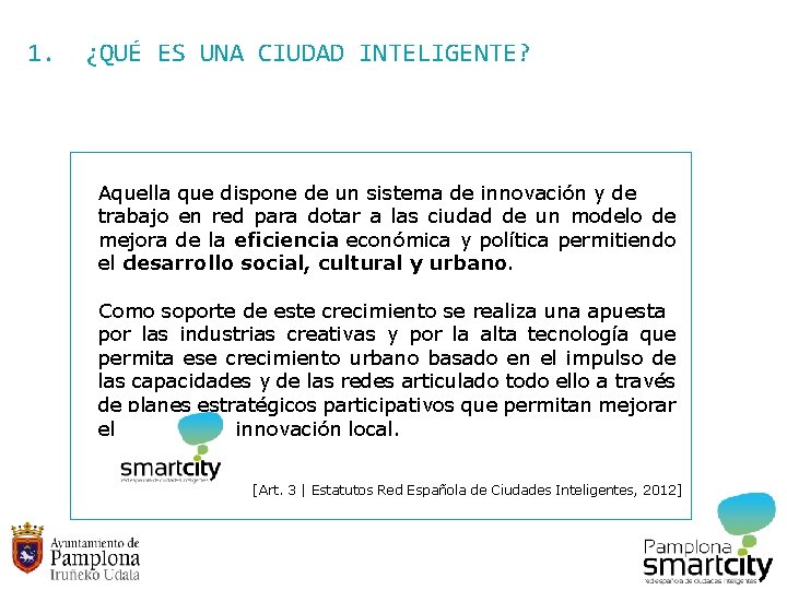 1. ¿QUÉ ES UNA CIUDAD INTELIGENTE? Aquella que dispone de un sistema de innovación