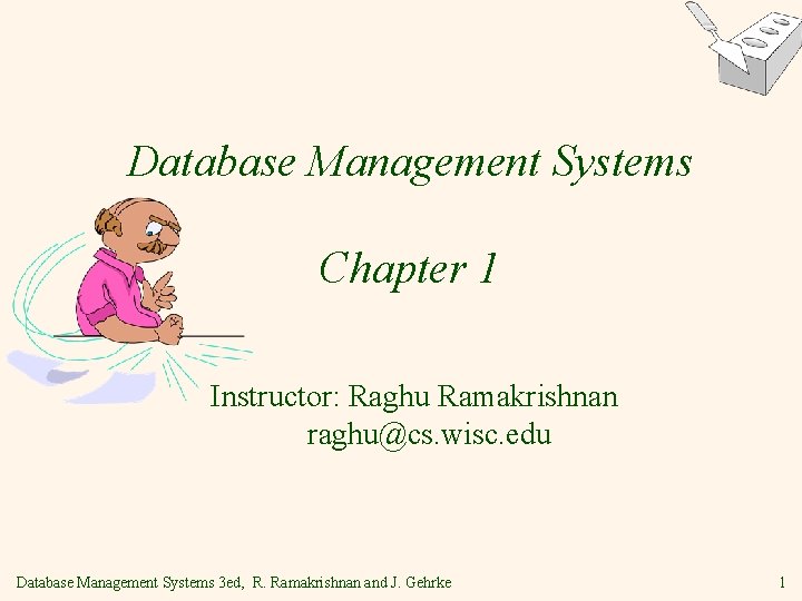 Database Management Systems Chapter 1 Instructor: Raghu Ramakrishnan raghu@cs. wisc. edu Database Management Systems