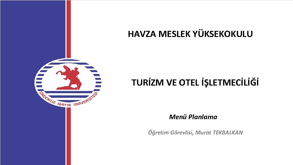 HAVZA MESLEK YÜKSEKOKULU TURİZM VE OTEL İŞLETMECİLİĞİ Menü Planlama Öğretim Görevlisi, Murat TEKBALKAN HAVZA MESLEK YÜKSEKOKULU TURİZM VE OTEL İŞLETMECİLİĞİ Menü Planlama Öğretim Görevlisi, Murat TEKBALKAN