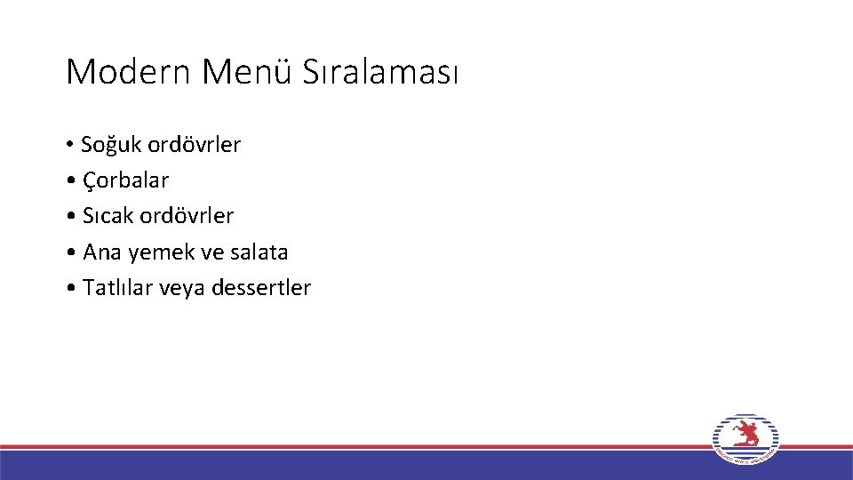 Modern Menü Sıralaması • Soğuk ordövrler • Çorbalar • Sıcak ordövrler • Ana yemek Modern Menü Sıralaması • Soğuk ordövrler • Çorbalar • Sıcak ordövrler • Ana yemek