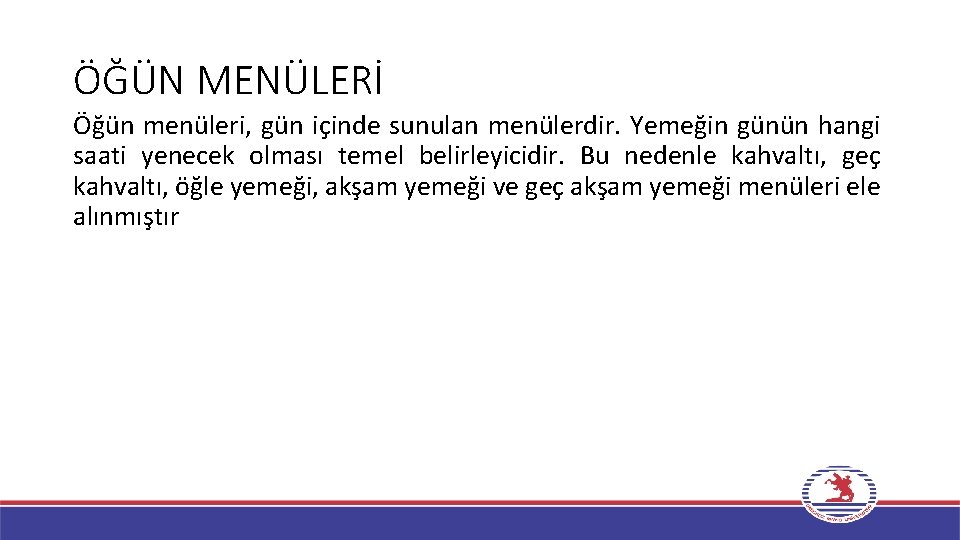 ÖĞÜN MENÜLERİ Öğün menüleri, gün içinde sunulan menülerdir. Yemeğin günün hangi saati yenecek olması ÖĞÜN MENÜLERİ Öğün menüleri, gün içinde sunulan menülerdir. Yemeğin günün hangi saati yenecek olması