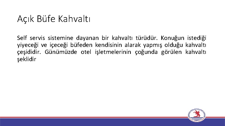 Açık Büfe Kahvaltı Self servis sistemine dayanan bir kahvaltı türüdür. Konuğun istediği yiyeceği ve Açık Büfe Kahvaltı Self servis sistemine dayanan bir kahvaltı türüdür. Konuğun istediği yiyeceği ve