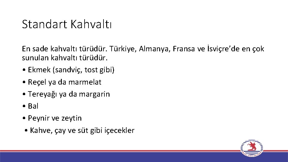 Standart Kahvaltı En sade kahvaltı türüdür. Türkiye, Almanya, Fransa ve İsviçre’de en çok sunulan Standart Kahvaltı En sade kahvaltı türüdür. Türkiye, Almanya, Fransa ve İsviçre’de en çok sunulan