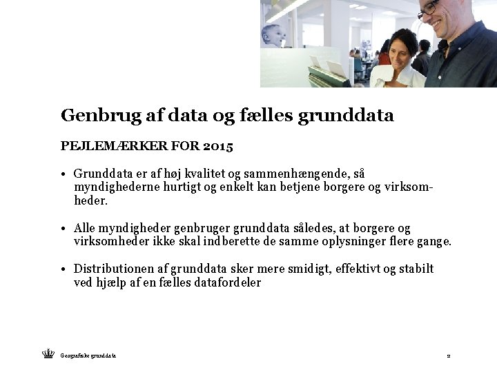 Genbrug af data og fælles grunddata PEJLEMÆRKER FOR 2015 • Grunddata er af høj
