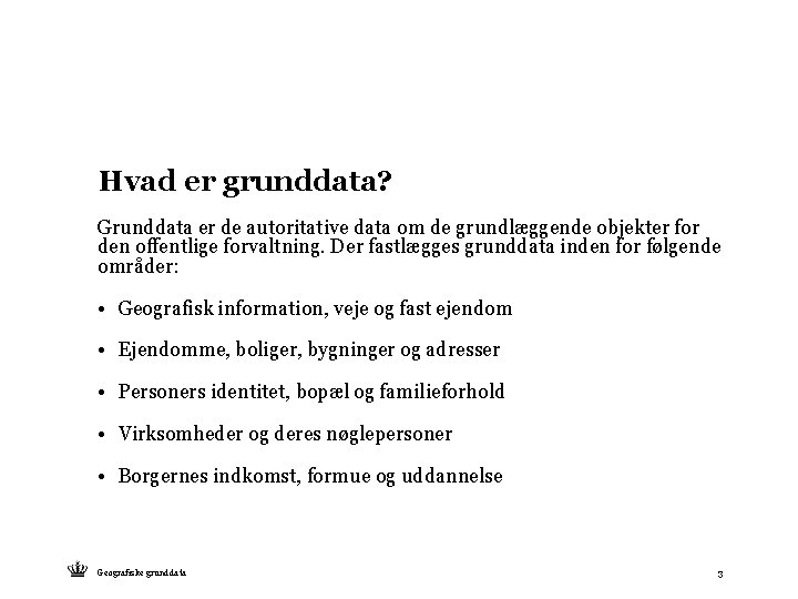 Hvad er grunddata? Grunddata er de autoritative data om de grundlæggende objekter for den