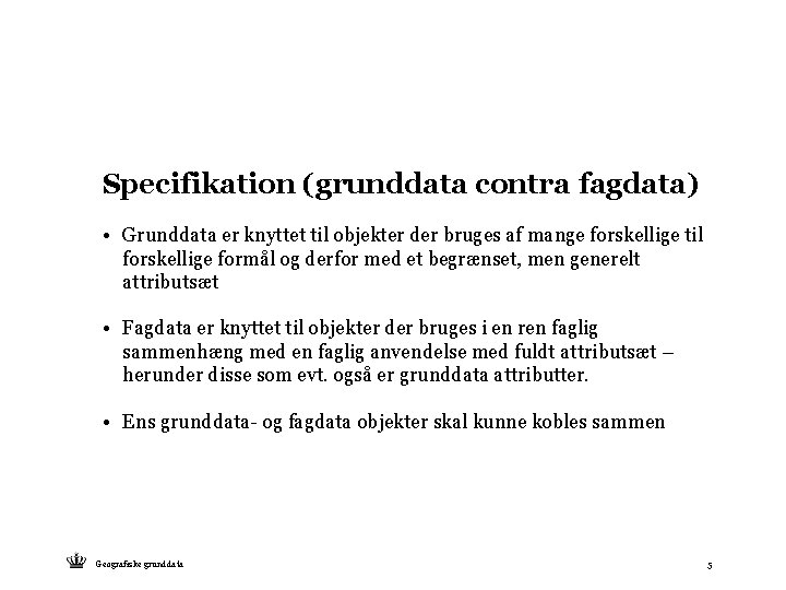 Specifikation (grunddata contra fagdata) • Grunddata er knyttet til objekter der bruges af mange