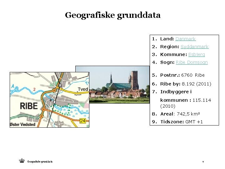 Geografiske grunddata 1. Land: Danmark 2. Region: Syddanmark 3. Kommune: Esbjerg 4. Sogn: Ribe