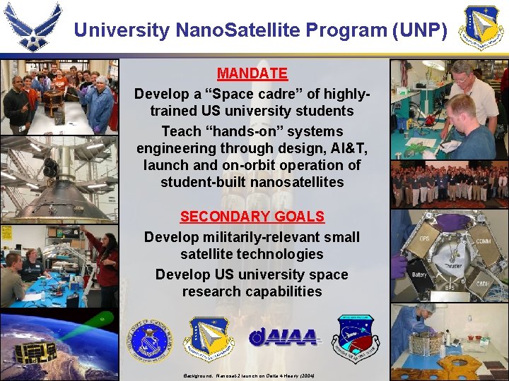 University Nano. Satellite Program (UNP) MANDATE Develop a “Space cadre” of highlytrained US university
