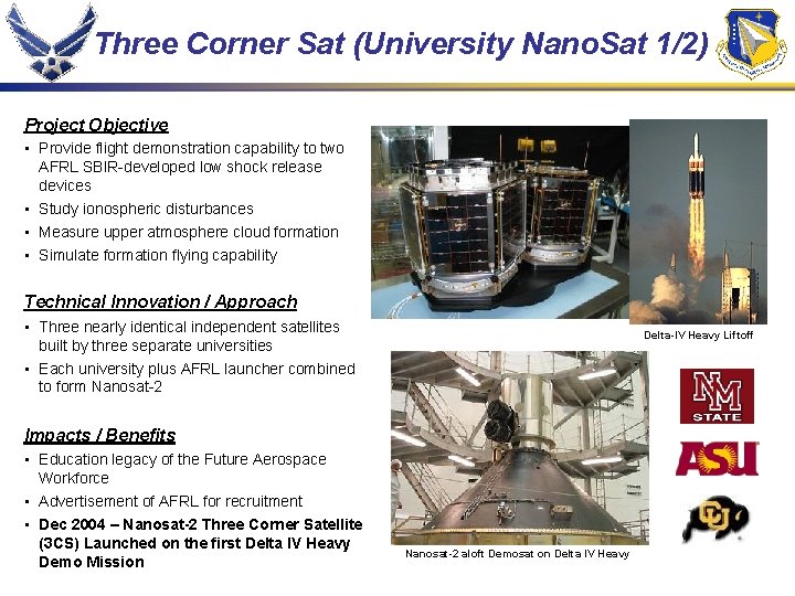 Three Corner Sat (University Nano. Sat 1/2) Project Objective • Provide flight demonstration capability