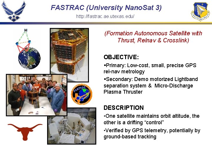 FASTRAC (University Nano. Sat 3) http: //fastrac. ae. utexas. edu/ (Formation Autonomous Satellite with