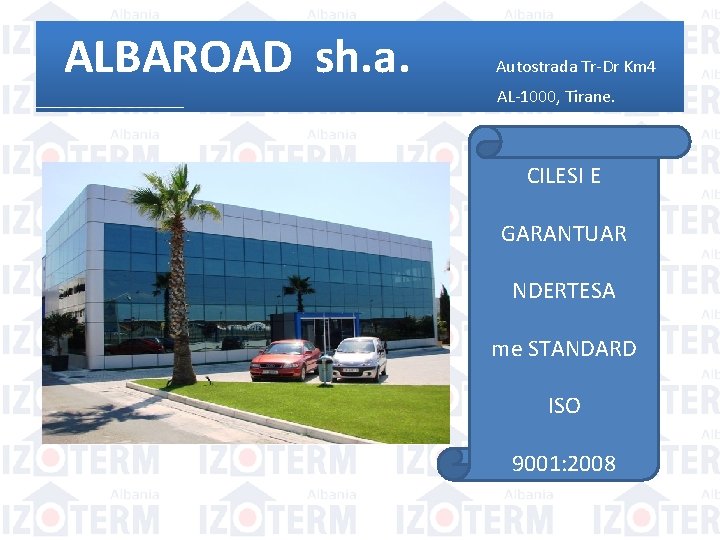 ALBAROAD sh. a. Autostrada Tr-Dr Km 4 AL-1000, Tirane. CILESI E GARANTUAR NDERTESA me