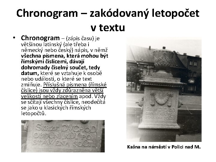 Chronogram – zakódovaný letopočet v textu • Chronogram – (zápis času) je většinou latinský