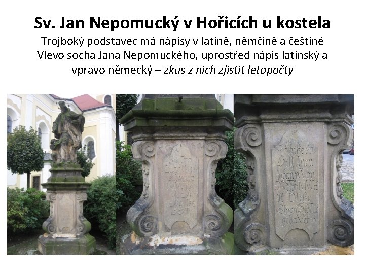 Sv. Jan Nepomucký v Hořicích u kostela Trojboký podstavec má nápisy v latině, němčině