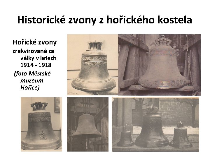 Historické zvony z hořického kostela Hořické zvony zrekvírované za války v letech 1914 -
