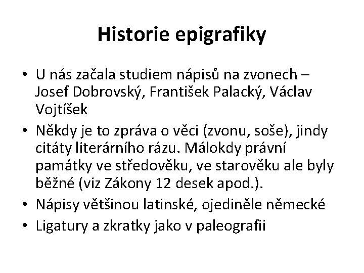 Historie epigrafiky • U nás začala studiem nápisů na zvonech – Josef Dobrovský, František