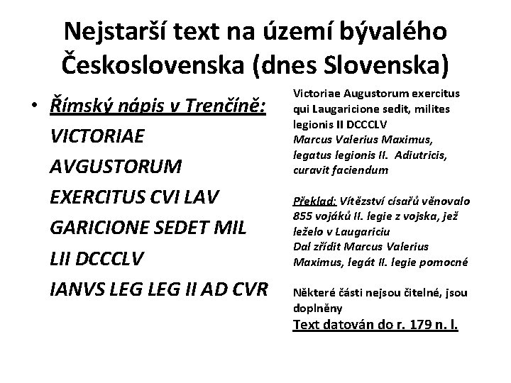Nejstarší text na území bývalého Československa (dnes Slovenska) • Římský nápis v Trenčíně: VICTORIAE