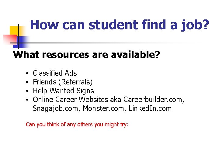 How can student find a job? What resources are available? • • Classified Ads