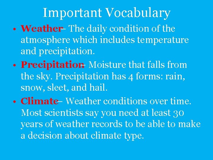 Important Vocabulary • Weather– The daily condition of the atmosphere which includes temperature and