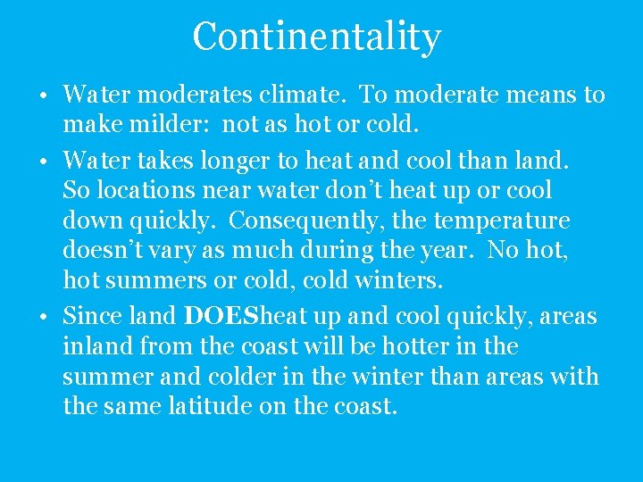Continentality • Water moderates climate. To moderate means to make milder: not as hot