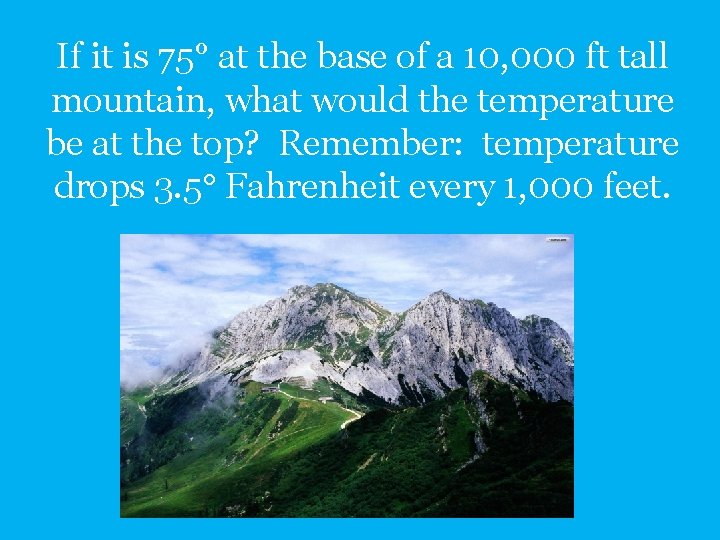 If it is 75° at the base of a 10, 000 ft tall mountain,