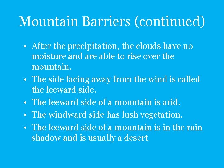 Mountain Barriers (continued) • After the precipitation, the clouds have no moisture and are