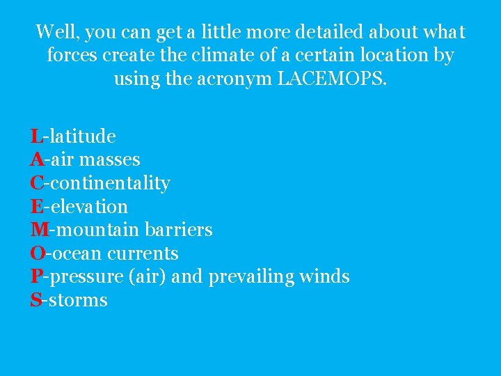 Well, you can get a little more detailed about what forces create the climate
