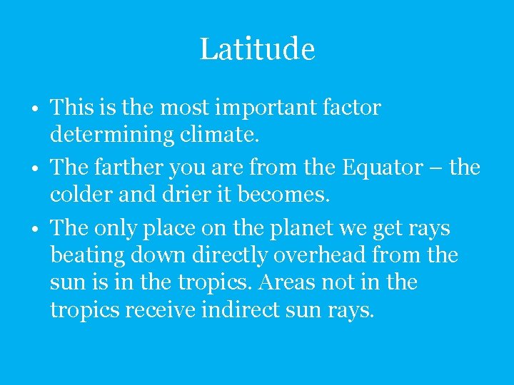 Latitude • This is the most important factor determining climate. • The farther you