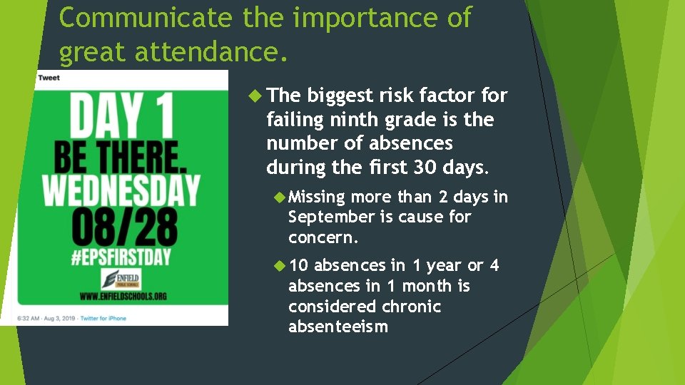 Communicate the importance of great attendance. The biggest risk factor failing ninth grade is