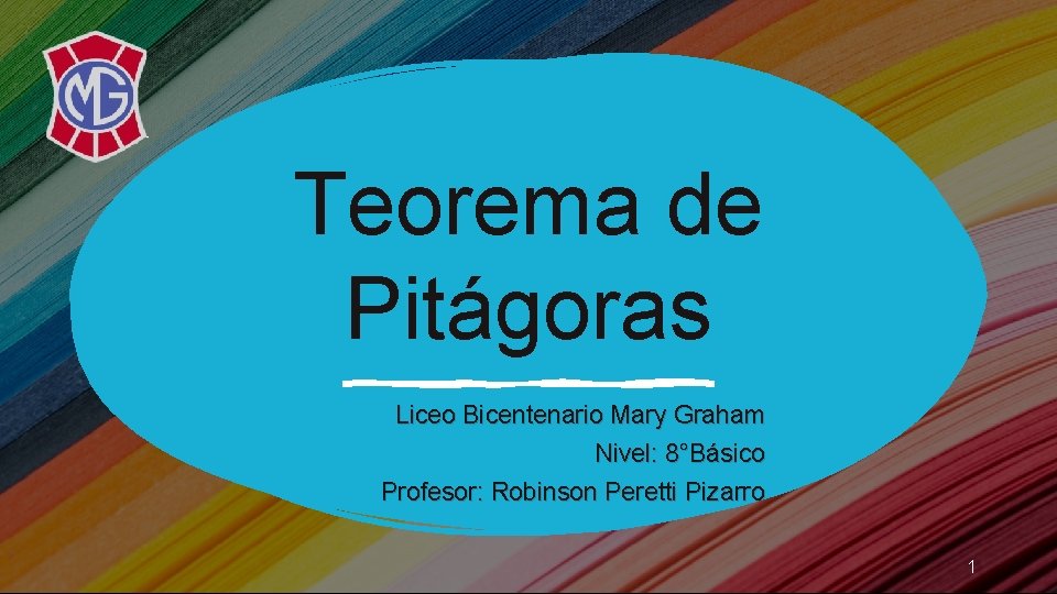 Teorema de Pitágoras Liceo Bicentenario Mary Graham Nivel: 8°Básico Profesor: Robinson Peretti Pizarro 1