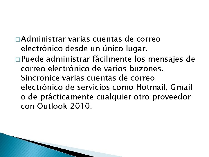 � Administrar varias cuentas de correo electrónico desde un único lugar. � Puede administrar