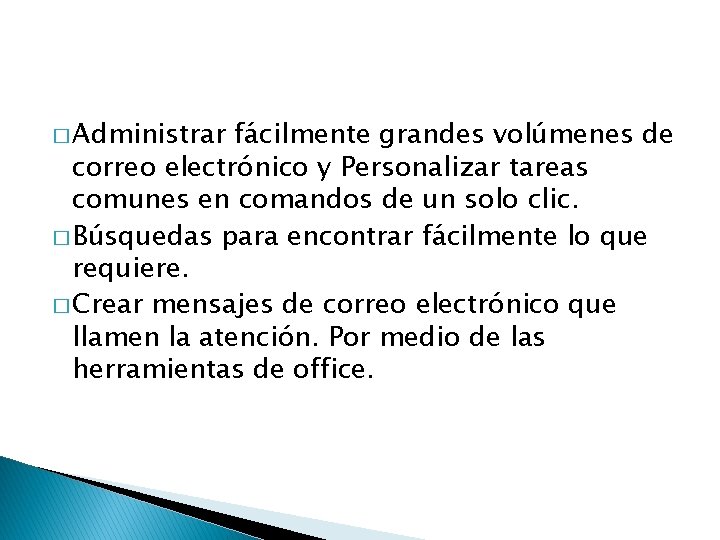 � Administrar fácilmente grandes volúmenes de correo electrónico y Personalizar tareas comunes en comandos