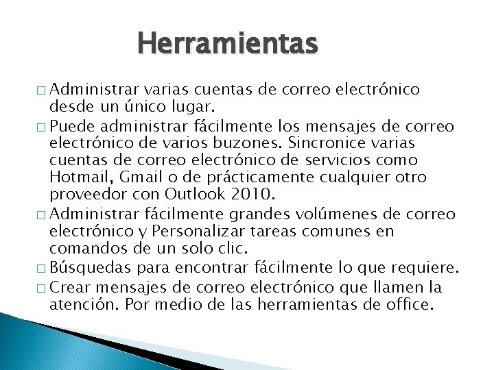 Herramientas � Administrar varias cuentas de correo electrónico desde un único lugar. � Puede
