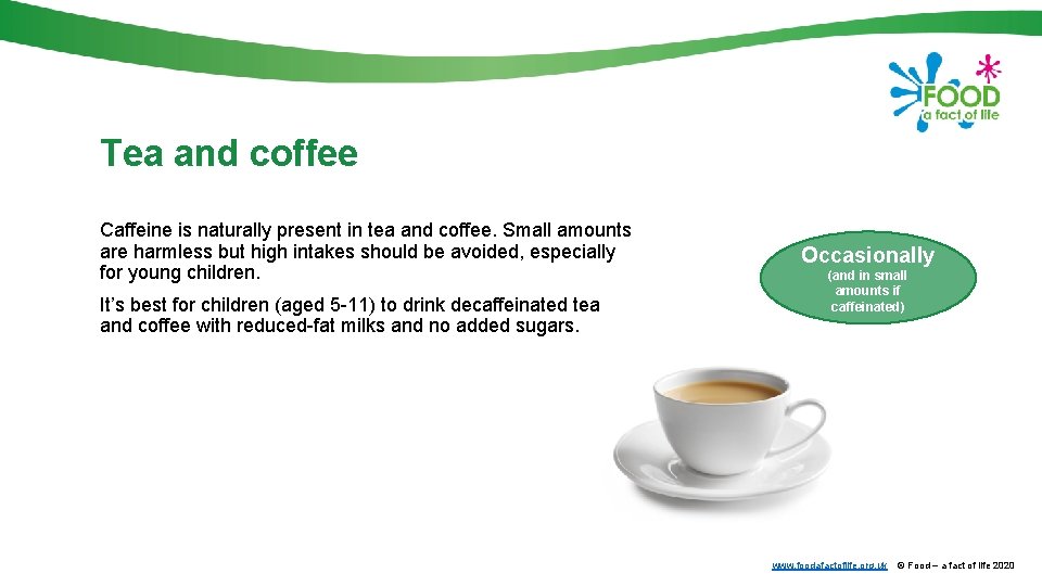 Tea and coffee Caffeine is naturally present in tea and coffee. Small amounts are