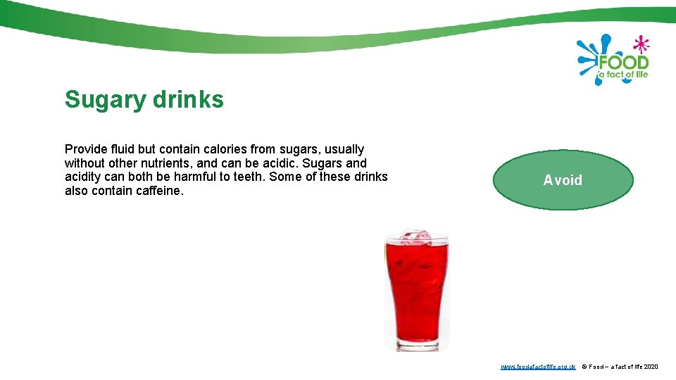 Sugary drinks Provide fluid but contain calories from sugars, usually without other nutrients, and