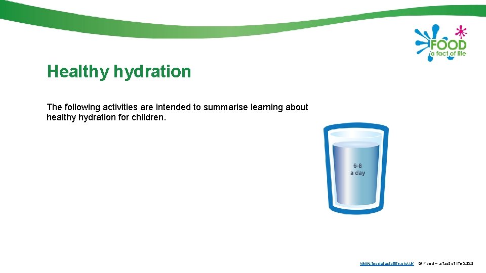 Healthy hydration The following activities are intended to summarise learning about healthy hydration for