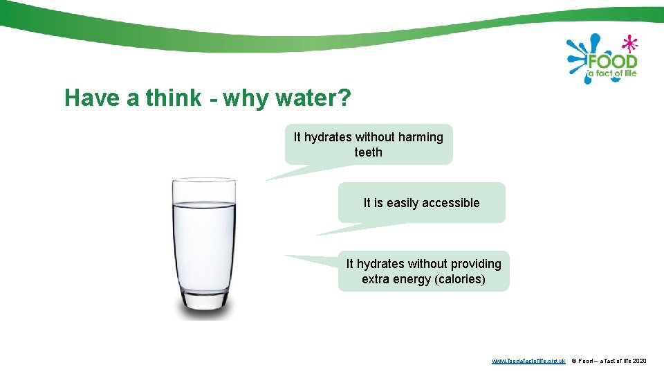 Have a think - why water? It hydrates without harming teeth It is easily