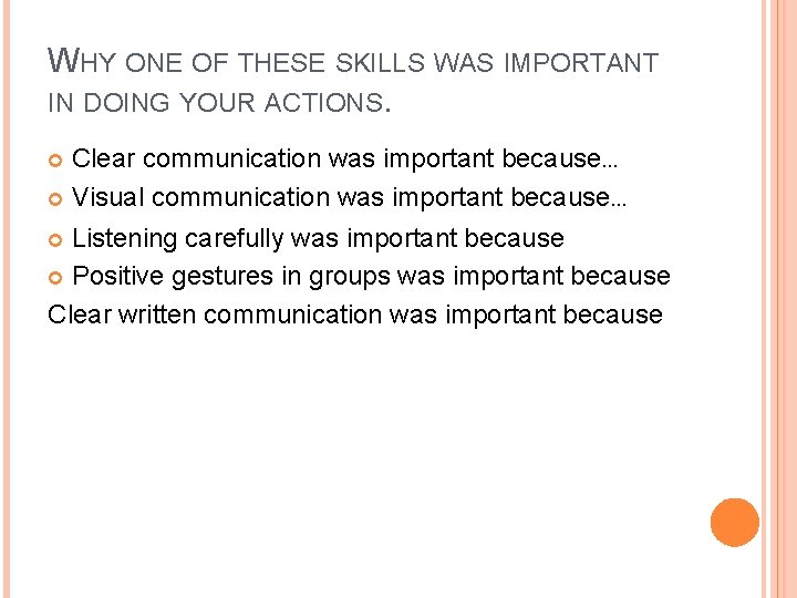 WHY ONE OF THESE SKILLS WAS IMPORTANT IN DOING YOUR ACTIONS. Clear communication was