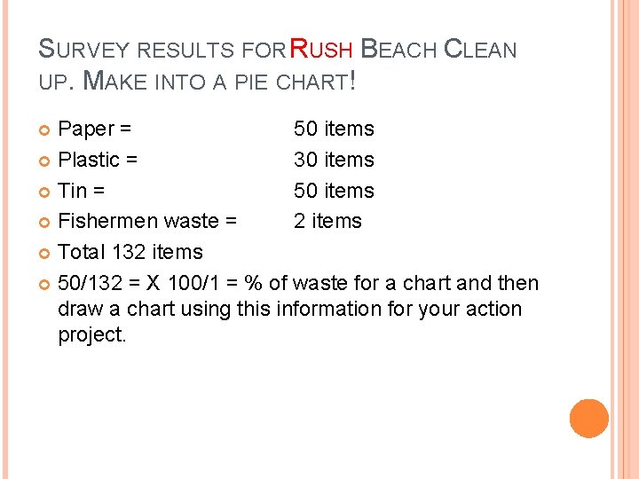 SURVEY RESULTS FOR RUSH BEACH CLEAN UP. MAKE INTO A PIE CHART! Paper =