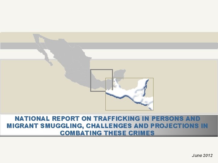 NATIONAL REPORT ON TRAFFICKING IN PERSONS AND MIGRANT SMUGGLING, CHALLENGES AND PROJECTIONS IN COMBATING