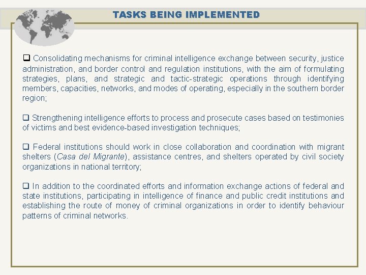 TASKS BEING IMPLEMENTED q Consolidating mechanisms for criminal intelligence exchange between security, justice administration,