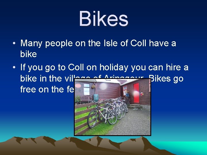 Bikes • Many people on the Isle of Coll have a bike • If Bikes • Many people on the Isle of Coll have a bike • If