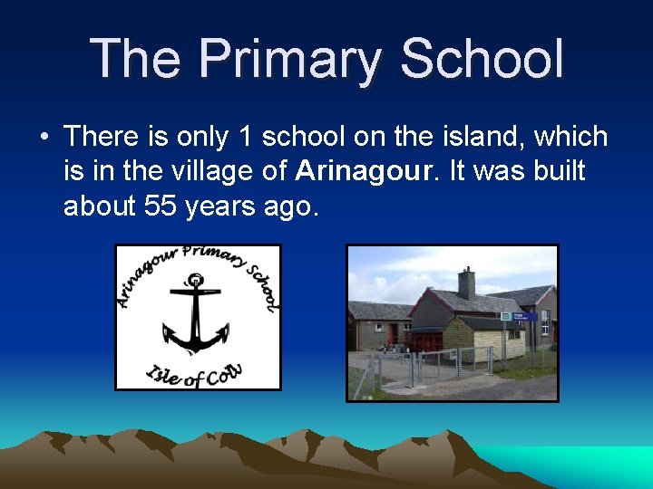 The Primary School • There is only 1 school on the island, which is The Primary School • There is only 1 school on the island, which is