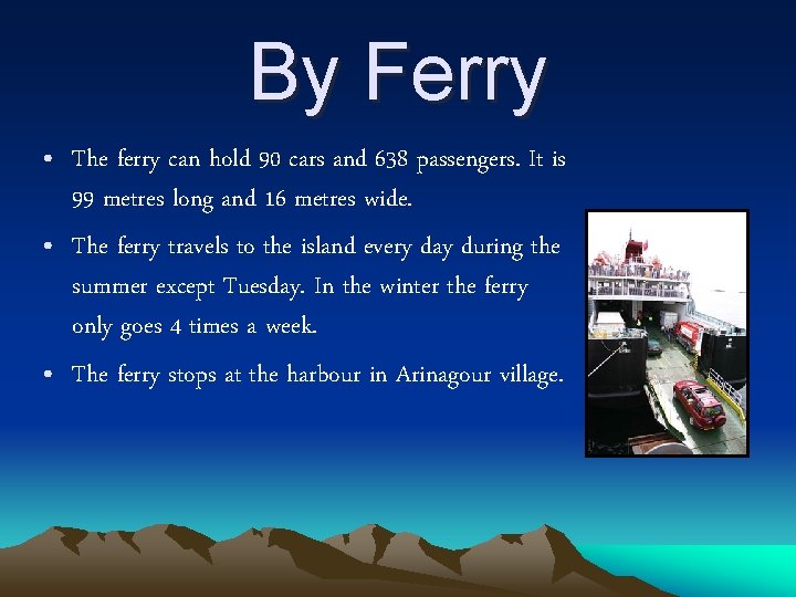 By Ferry • The ferry can hold 90 cars and 638 passengers. It is By Ferry • The ferry can hold 90 cars and 638 passengers. It is