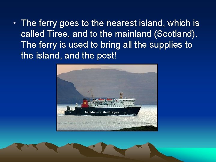 • The ferry goes to the nearest island, which is called Tiree, and • The ferry goes to the nearest island, which is called Tiree, and