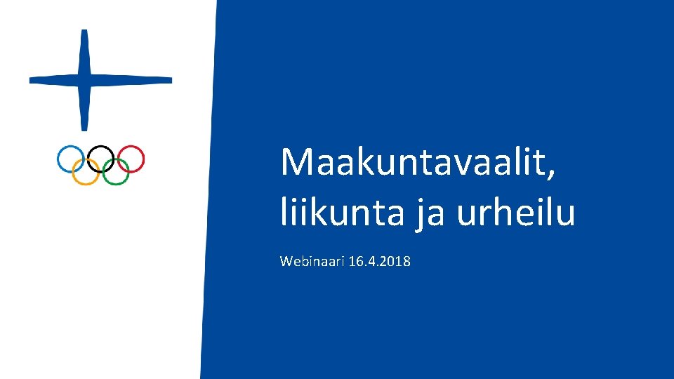 Maakuntavaalit, liikunta ja urheilu Webinaari 16. 4. 2018 