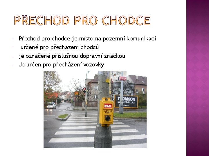  Přechod pro chodce je místo na pozemní komunikaci určené pro přecházení chodců je