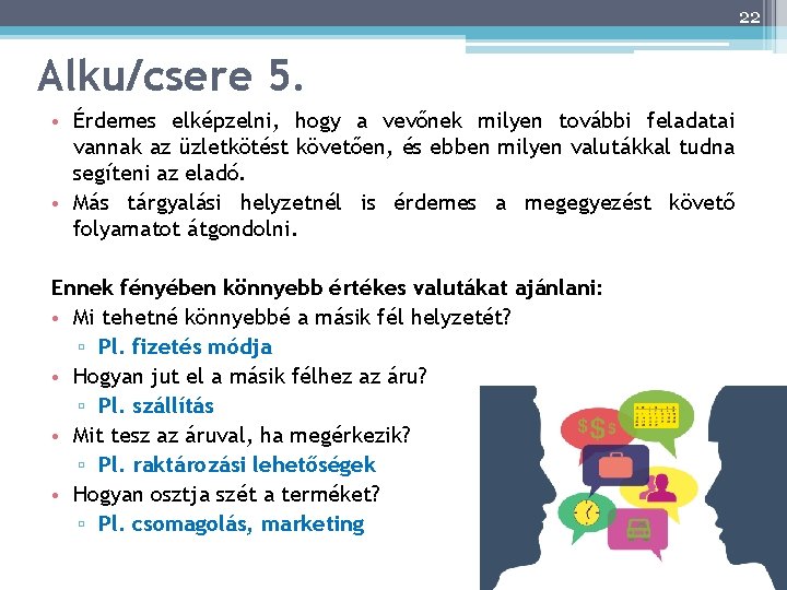 22 Alku/csere 5. • Érdemes elképzelni, hogy a vevőnek milyen további feladatai vannak az