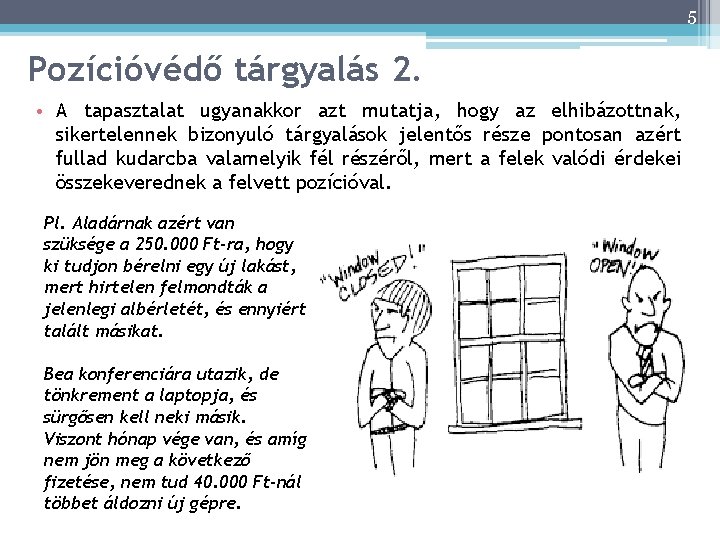 5 Pozícióvédő tárgyalás 2. • A tapasztalat ugyanakkor azt mutatja, hogy az elhibázottnak, sikertelennek