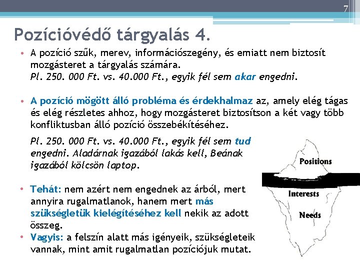 7 Pozícióvédő tárgyalás 4. • A pozíció szűk, merev, információszegény, és emiatt nem biztosít